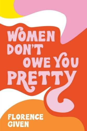 Women Don\'t Owe You Pretty - Paperback By Given, Florence - VERY GOOD Women Don\'t Owe You Pretty - Paperback By Given, Florence - VERY GOOD