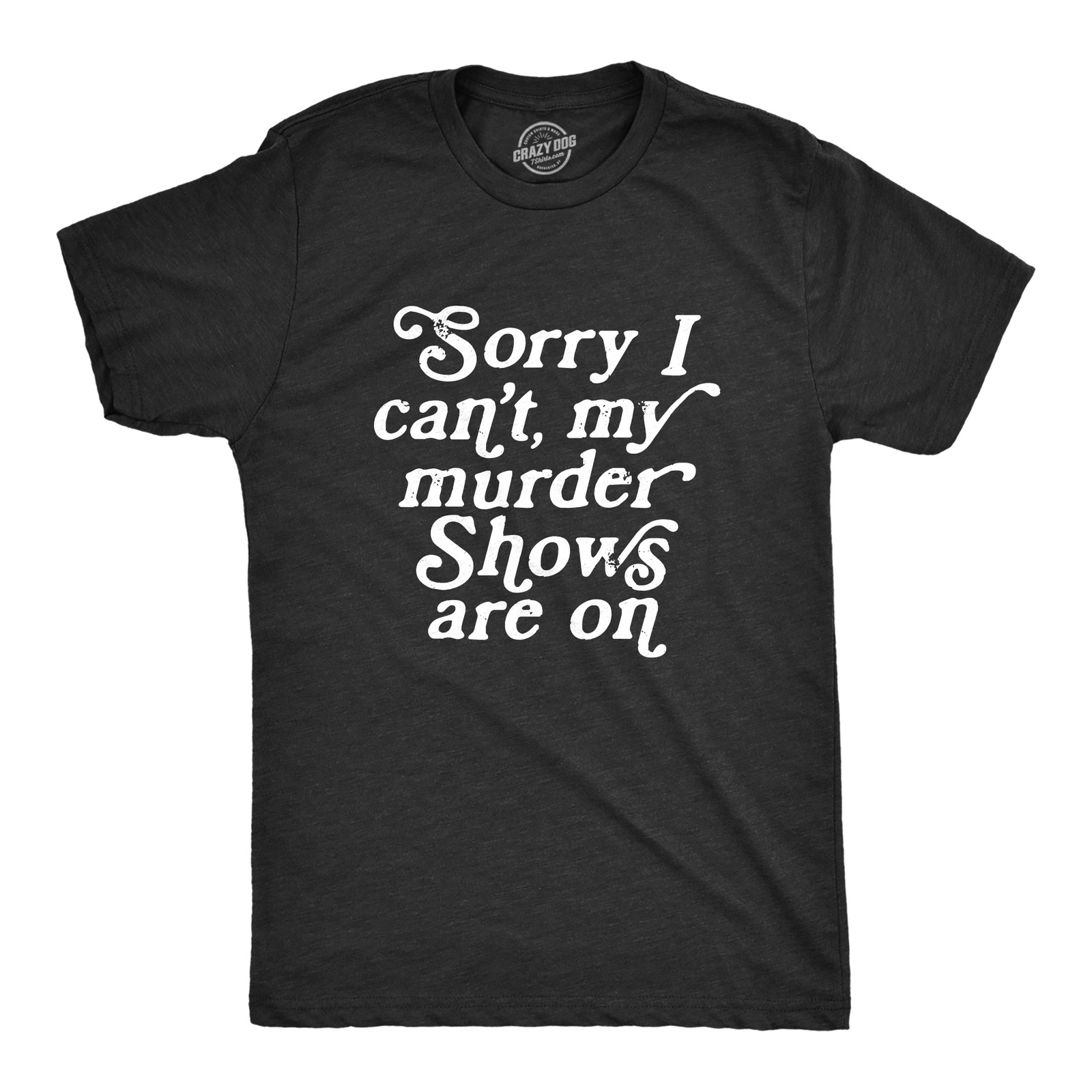 Mens Sorry I Cant My Murder Shows Are On T Shirt Funny True Crime Lovers Tee for