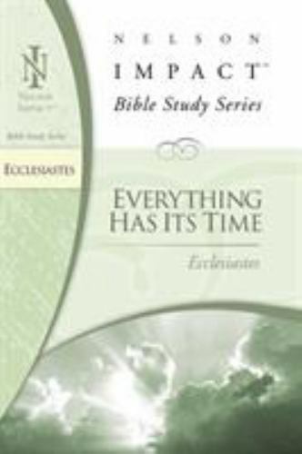 Ecclesiastes: Everything Has Its Time [Nelson Impact Bible Study]