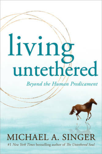 Living Untethered: Beyond the Human Predicament - Paperback - VERY GOOD Living Untethered: Beyond the Human Predicament - Paperback - VERY GOOD