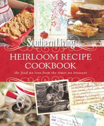 Southern Living Heirloom Recipe Cookbook: The Food We Love From The Times - GOOD