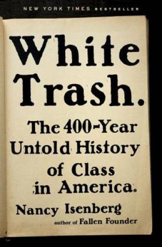 White Trash: The 400-Year Untold History of Class in America - VERY GOOD