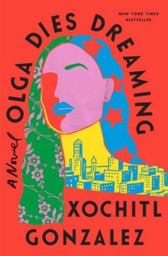 Olga Dies Dreaming - Hardcover By Gonzalez, Xochitl - GOOD Olga Dies Dreaming - Hardcover By Gonzalez, Xochitl - GOOD