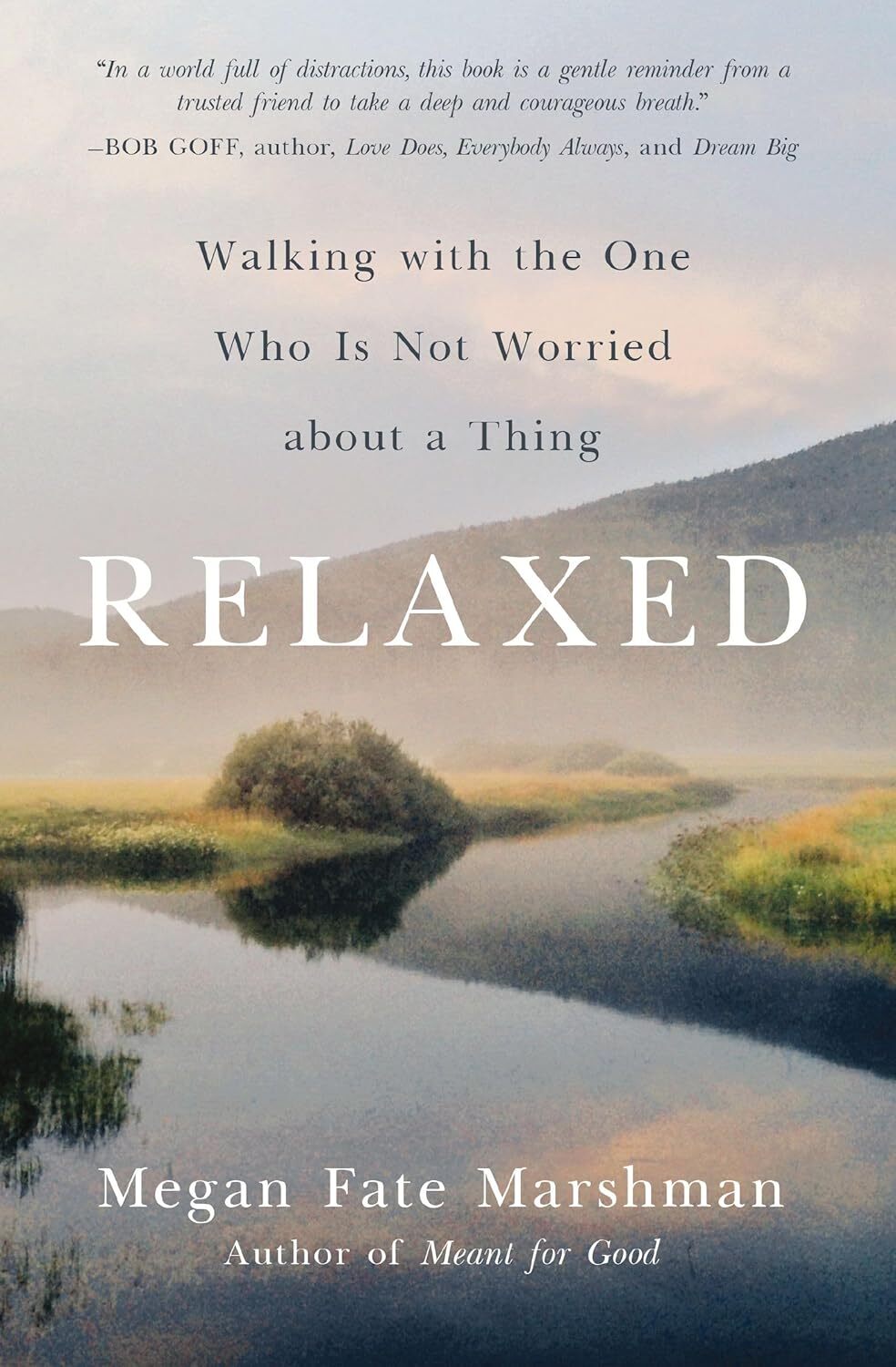 Relaxed: Walking with the One Who Is Not Worried about a Thing - Megan Fate Mars Relaxed: Walking with the One Who Is Not Worried about a Thing - Megan Fate Mars