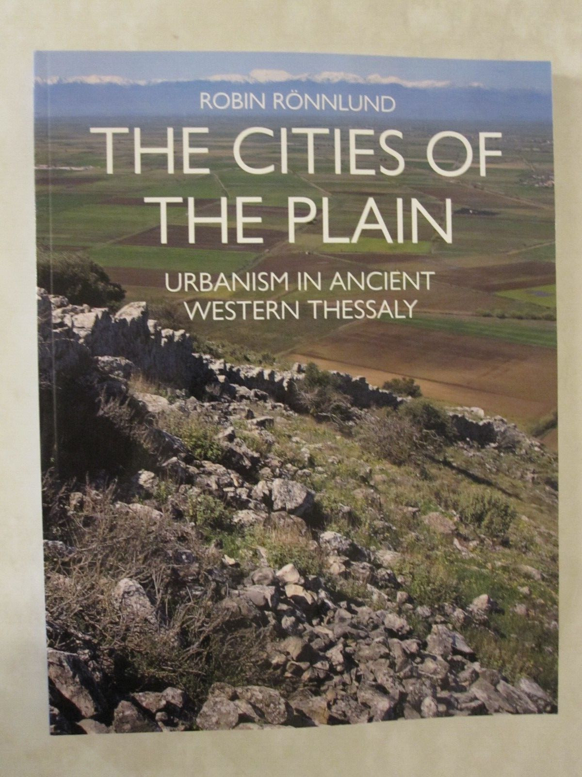 The Cities of the Plain : Urbanism in Ancient Western Thessaly by Robin Rönnlund