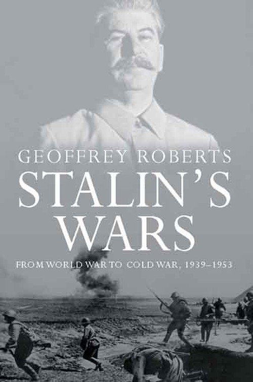Stalin\'s Wars: From World War to Co..., Geoffrey Robert