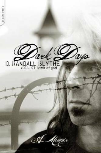 Dark Days: A Memoir - Paperback By Blythe, D. Randall - GOOD Dark Days: A Memoir - Paperback By Blythe, D. Randall - GOOD