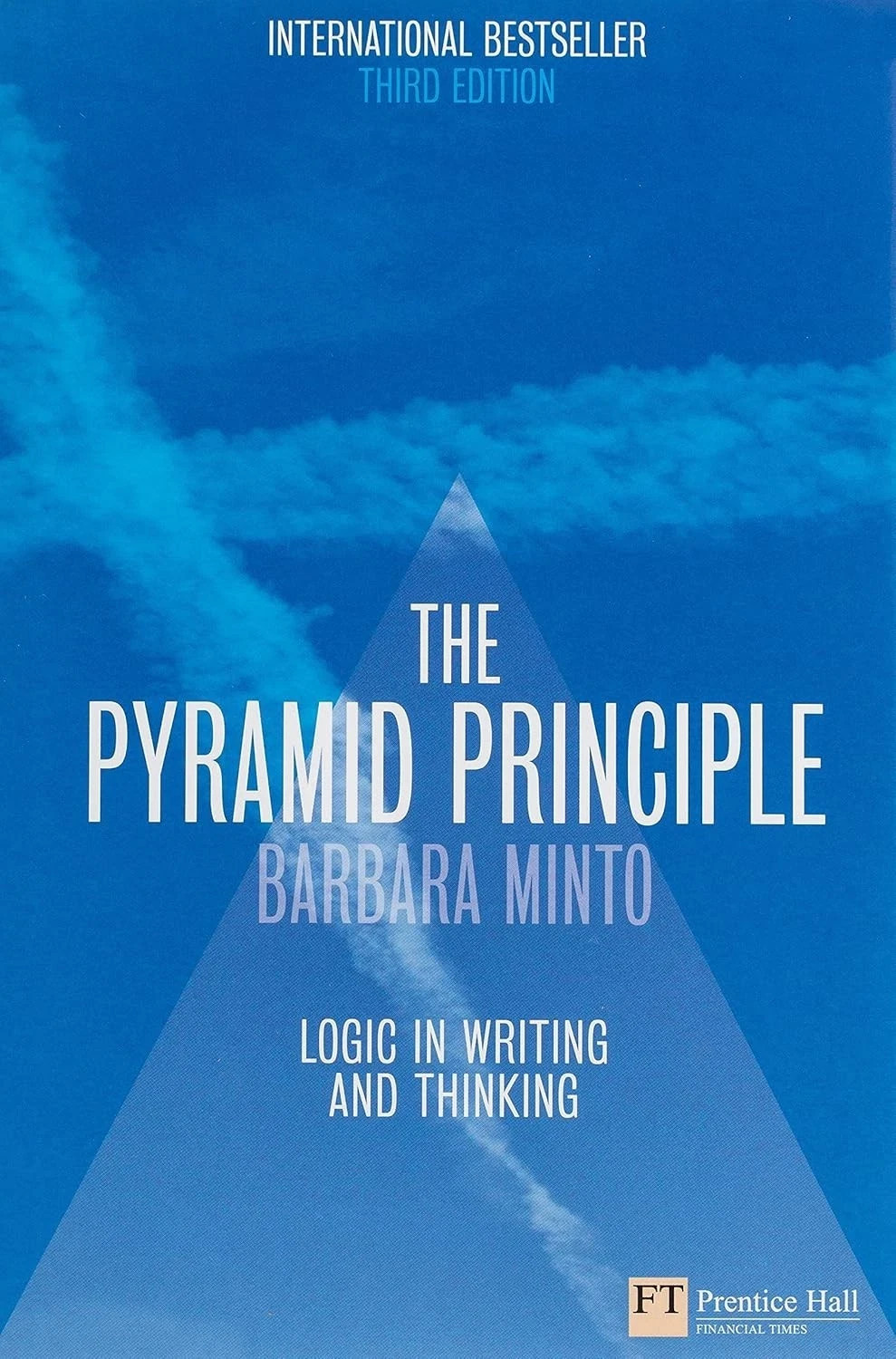 The Pyramid Principle by Barbara Minto Third Edition INTERNATIONAL The Pyramid Principle by Barbara Minto Third Edition INTERNATIONAL