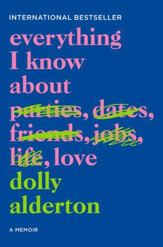 Everything I Know about Love: A Memoir by Alderton, Dolly Everything I Know about Love: A Memoir by Alderton, Dolly