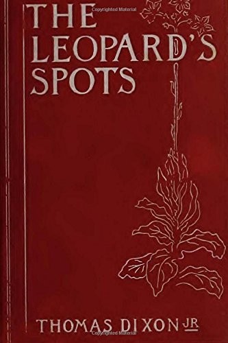 The Leopard\'s Spots A Romance Of The White Man\'s Burden