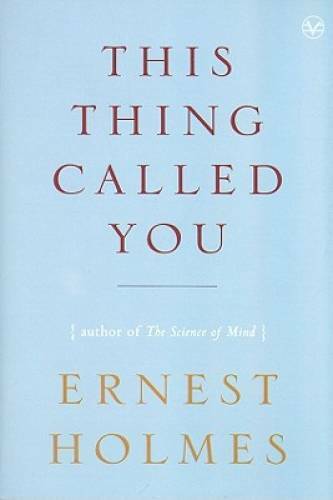 This Thing Called You - Paperback By Holmes, Ernest - GOOD