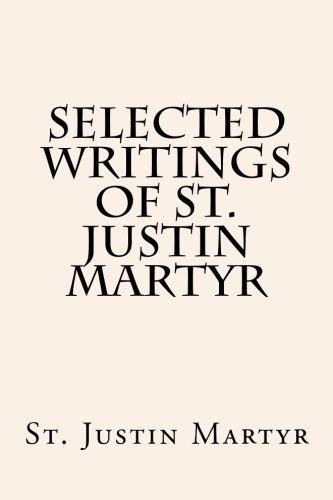SELECTED WRITINGS OF ST. JUSTIN MARTYR By Boer Paul A. Sr. **BRAND NEW**