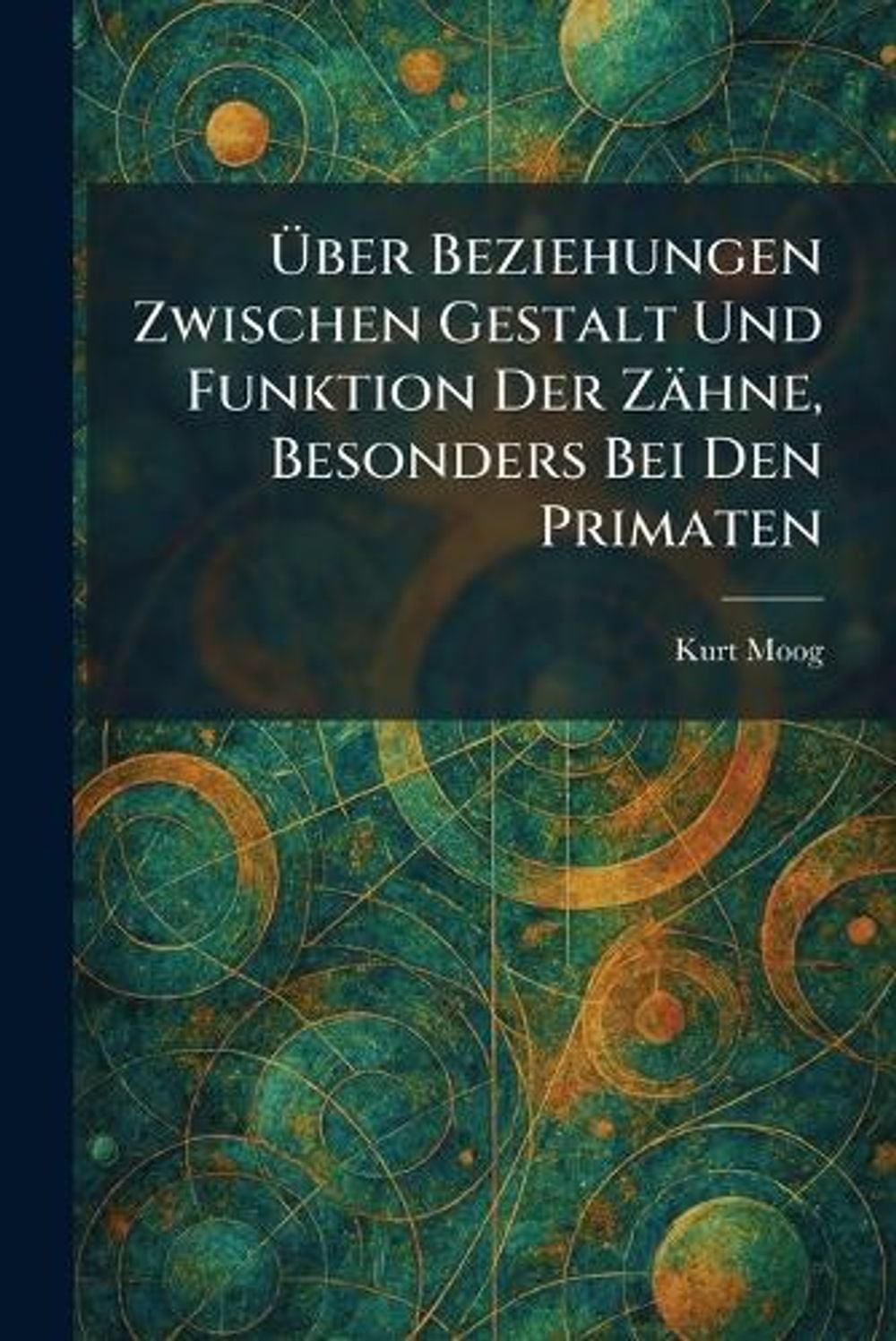ber Beziehungen Zwischen Gestalt Und Funktion Der Zhne, Besonders Bei Den Primat
