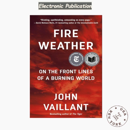 Fire Weather: On the Front Lines of a Burn, John Vaillant 2023