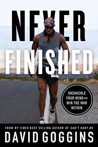 Never Finished: Unshackle Your Mind and Win the War Within - Hardcover - GOOD Never Finished: Unshackle Your Mind and Win the War Within - Hardcover - GOOD