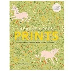 Heather Ross Prints: 50+ Designs and 20 Projects to Get You Started by Ross, He Heather Ross Prints: 50+ Designs and 20 Projects to Get You Started by Ross, He