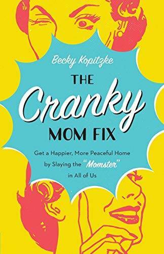 The Cranky Mom Fix: Get a Happier, More Peaceful Home by Slaying the Mom - GOOD