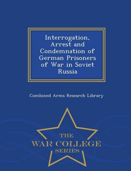 Interrogation, Arrest And Condemnation Of German Prisoners Of War In Soviet...