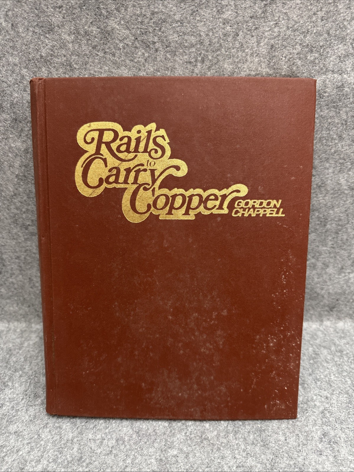 Rails to Carry Copper - Chappell 1973 Magma Arizona Rails to Carry Copper - Chappell 1973 Magma Arizona