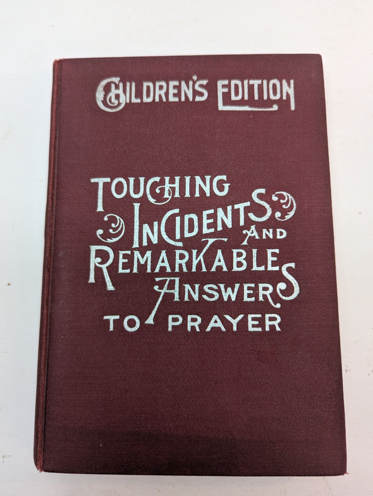Touching Incidents and Remarkable Answers to Prayer Children Edition 1898 HC