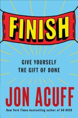 Finish: Give Yourself the Gift of Done - Hardcover By Acuff, Jon - GOOD Finish: Give Yourself the Gift of Done - Hardcover By Acuff, Jon - GOOD