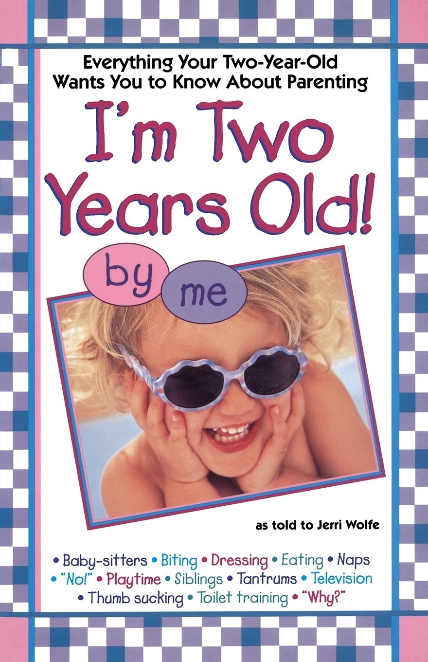 I'm Two Years Old: Everything Your Two-Year-Old Wants You to Know About Pare... I'm Two Years Old: Everything Your Two-Year-Old Wants You to Know About Pare...