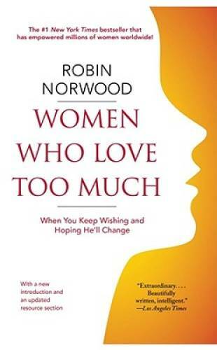 Women Who Love Too Much: When You Keep Wishing and Hoping He\'ll Change - GOOD Women Who Love Too Much: When You Keep Wishing and Hoping He\'ll Change - GOOD