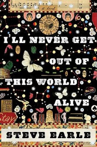 I\'ll Never Get Out of This World Alive - Hardcover By Earle, Steve - GOOD