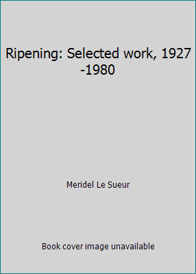 Ripening: Selected work, 1927-1980 by Meridel Le Sueur