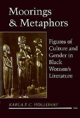 Moorings and Metaphors: Figures of Culture and Gender in Black Women\'s Li - GOOD