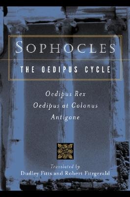 Sophocles, The Oedipus Cycle: Oedipus Rex, Oedipus at Colonus, Antigone by Soph
