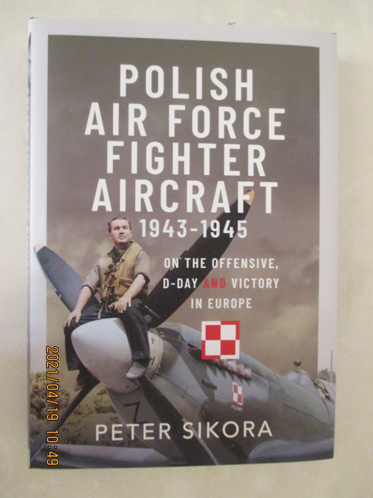 Polish Air Force Fighter Aircraft, 1943-1945 : On the Offensive, d-Day and...