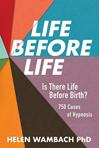 Life Before Life: Is There Life Before Birth? 750 Cases of Hypno