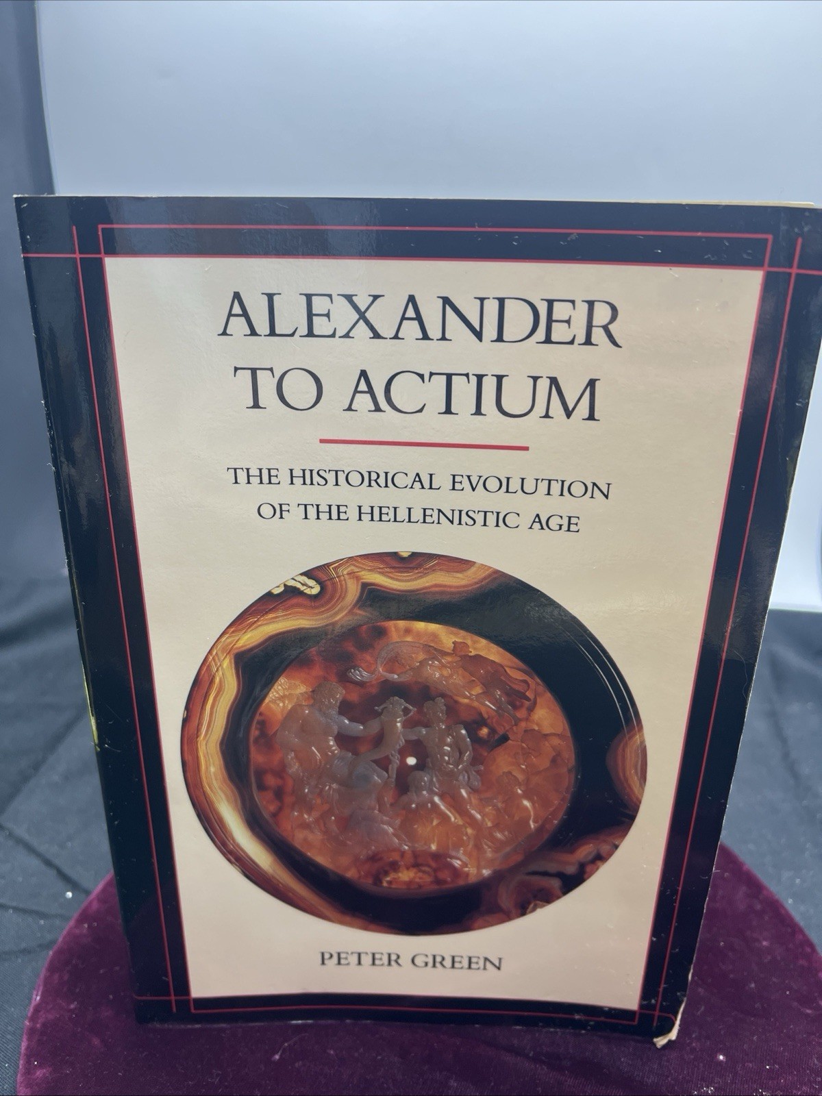 Alexander to Actium The Historical Evolution of the Hellenistic Age Peter Green