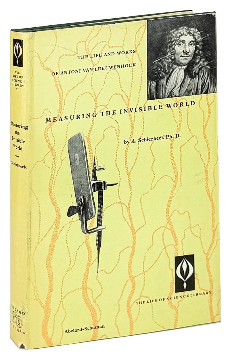 A Schierbeek / Measuring the Invisible World: The Life of Antoni van Leeuwenhoek