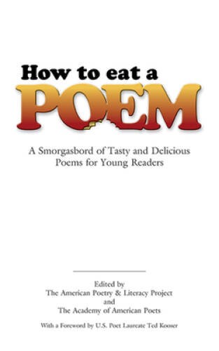 How to Eat a Poem: A Smorgasbord of Tasty and Delicious Poems for Young R - GOOD