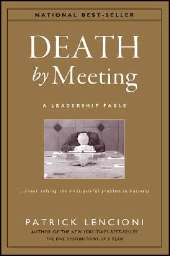 Death by Meeting: A Leadership Fable...About Solving the Most Painful Pro - GOOD