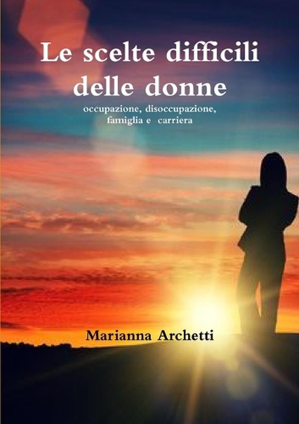 Le Scelte Difficili delle Donne by Marianna Archetti (Italian) Paperback Book