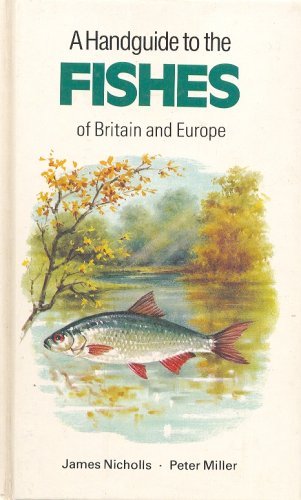 A Handguide to the Fishes of Britain and Europe By James Nicholl