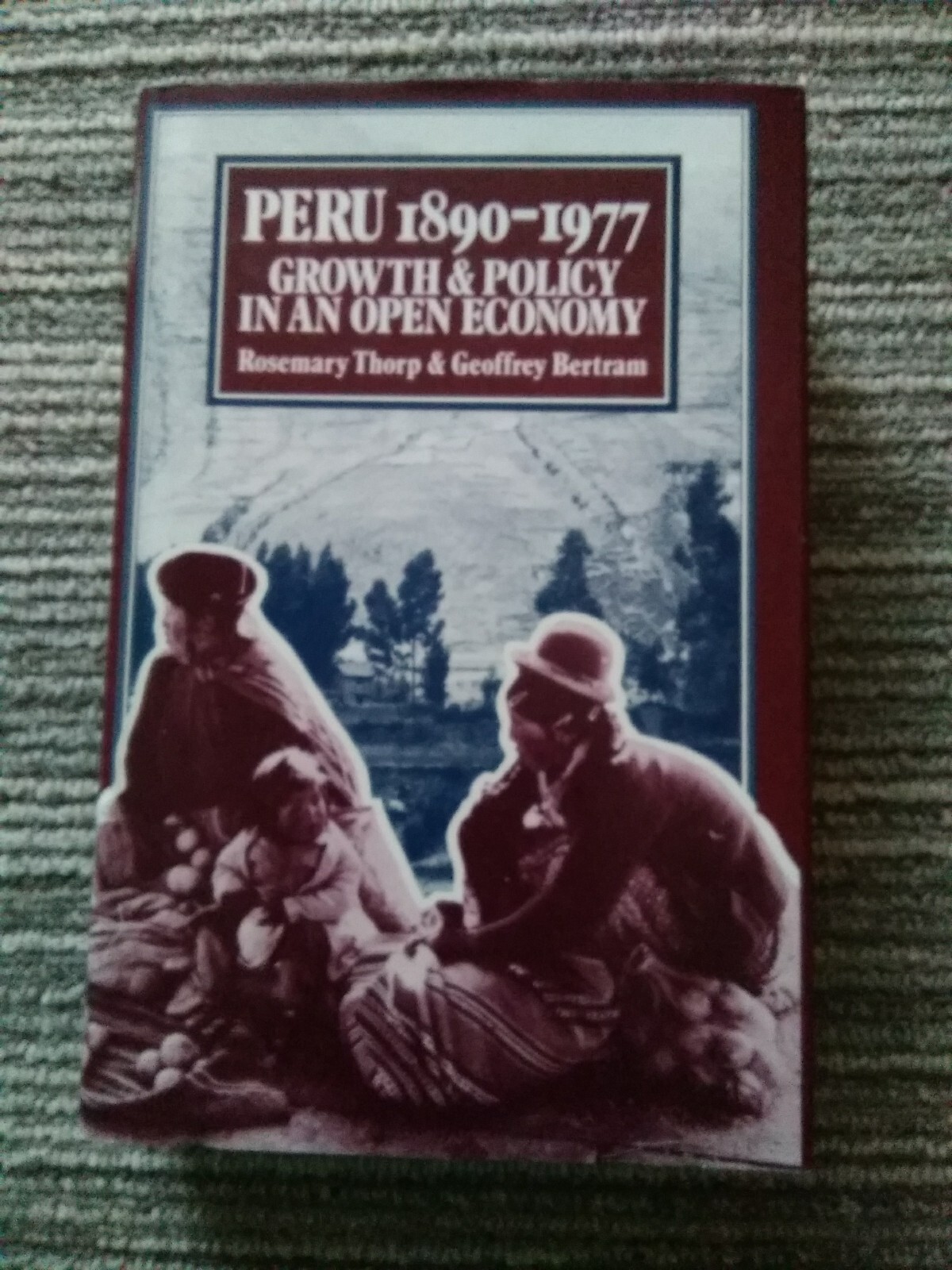 Peru 1890-1977: Growth & Policy In An Open Economy,  1978, Hardcover, Dust...