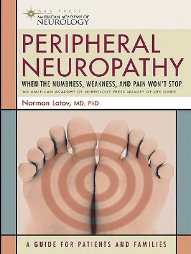 Peripheral Neuropathy: When the Numbness, Weakness and Pain Won\'t Stop (A - GOOD
