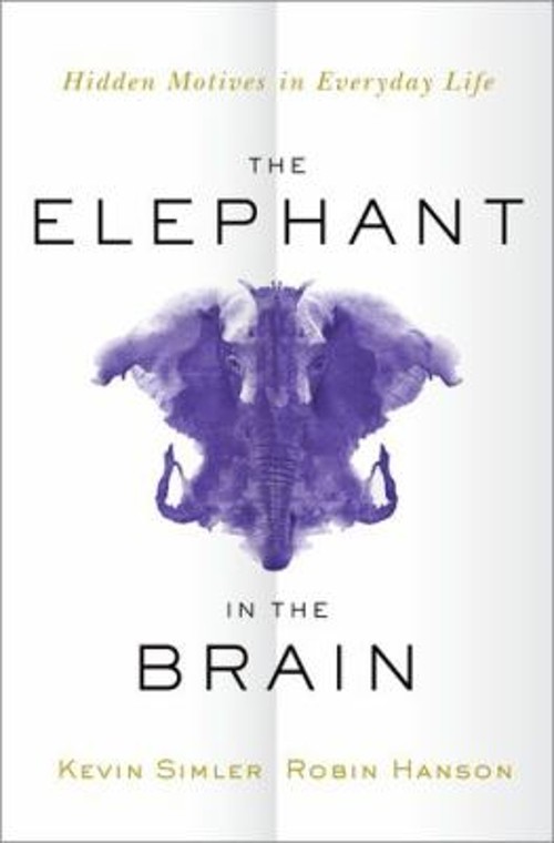 The Elephant in the Brain : Hidden Motives in Everyday Life Hardc The Elephant in the Brain : Hidden Motives in Everyday Life Hardc