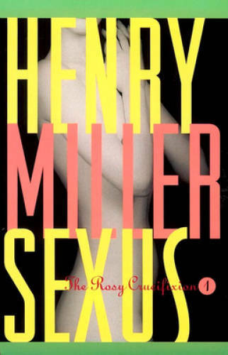 Sexus: The Rosy Crucifixion I - Paperback By Miller, Henry - GOOD