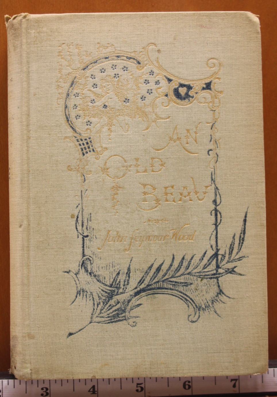 1892 First Edition An Old Beau, John Seymour Wood, Authors Copy, Signed 1892 First Edition An Old Beau, John Seymour Wood, Authors Copy, Signed