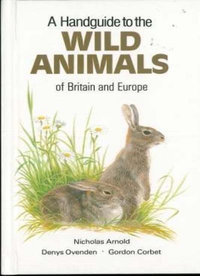 A Handguide to the Wild Animals of Britain and Europe (Nature ha