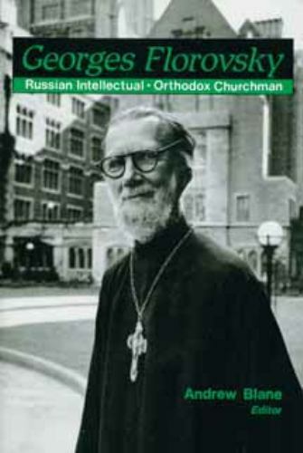 Georges Florovsky Russian Intellectual & Orthodox Churchman: Russian Intelle...