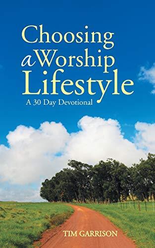Choosing a Worship Lifestyle: A 30 Day Devotional                              