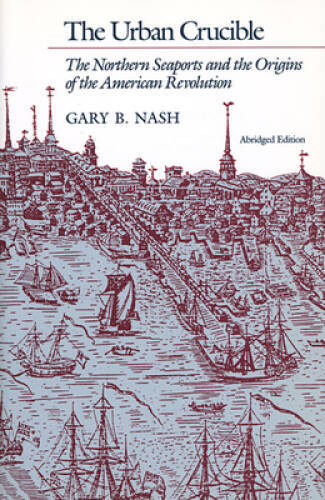 The Urban Crucible: The Northern Seaports and the Origins of the American - GOOD The Urban Crucible: The Northern Seaports and the Origins of the American - GOOD