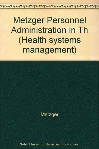 Personnel Administration in the Health Services Industry: Theory and Practic...
