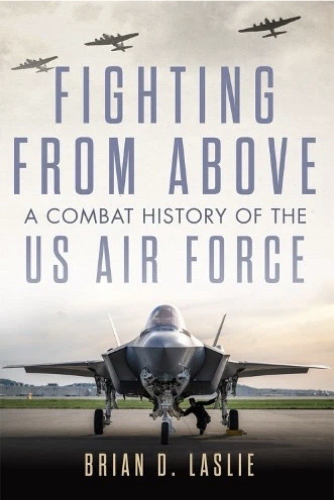 Fighting from Above Volume 1 – A Combat History of the US Air Force Laslie